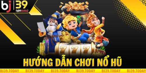 huong-dan-choi-no-hu-tai-bj39